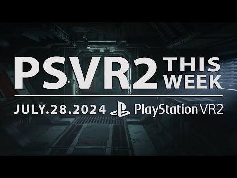 PSVR2 THIS WEEK | July 28, 2024 | The Calm Before The Storm….