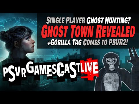 Fireproof Games Reveals Ghost Town | Gorilla Tag Comes to PlayStation VR2?! | PSVR2 GAMESCAST LIVE