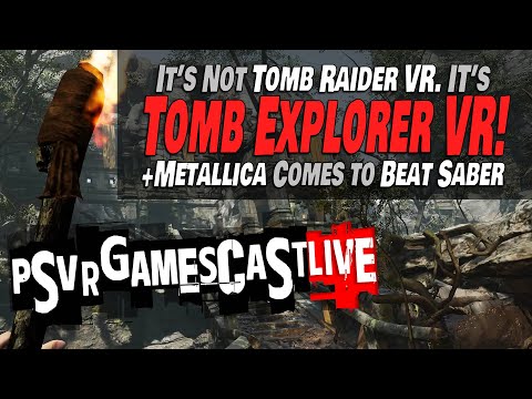 It’s not Tomb Raider, It’s Tomb Explorer VR! | Metallica Comes to Beat Saber | PSVR2 GAMESCAST LIVE