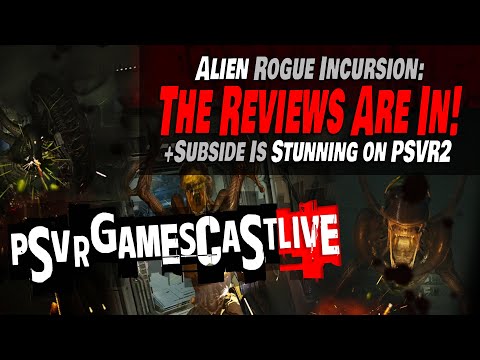 The ALIEN ROGUE INCURSION Reviews are In! | Subside is STUNNING on PSVR2 | PSVR2 GAMESCAST LIVE