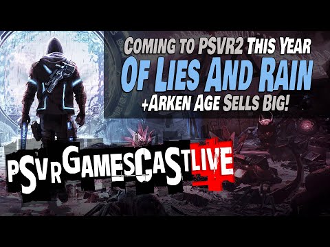 New Game OF LIES AND RAIN Announced for PlayStation VR2 | Arken Age Sells Big | PSVR2 GAMESCAST LIVE