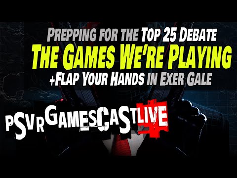 The Games We’re Playing to Prep for the TOP 25 DEBATE | Exer Gale Announced | PSVR2 GAMESCAST LIVE
