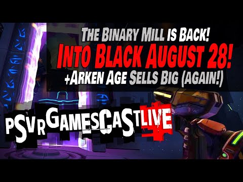 Into Black Just 20 Days Away! | Arken Age Sells Big Again | PSVR2 GAMESCAST LIVE