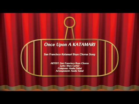Once Upon A KATAMARI | San Francisco Boys Chorus – San Francisco Katamari Boys Chorus Song