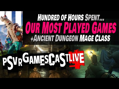 Which Games Have We Spent The MOST TIME IN? | New Ancient Dungeon Mage Class | PSVR2 GAMESCAST LIVE