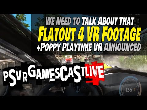Flatout 4 VR: What We Learned From The Showcase | Poppy Playtime VR Announced | PSVR2 GAMESCAST LIVE