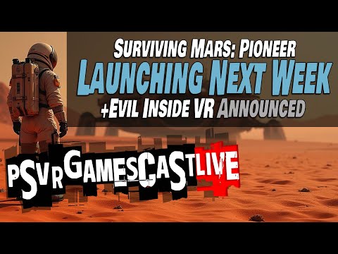 Surviving Mars Pioneer Launches Next Week! | Evil Inside VR Announced | PSVR2 GAMESCAST LIVE